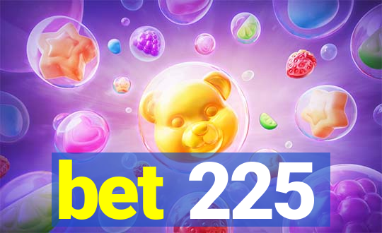 bet 225